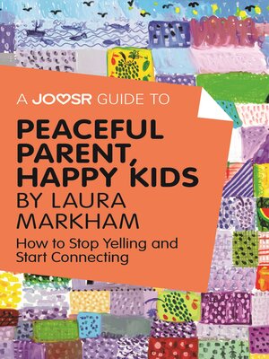 cover image of A Joosr Guide to... Peaceful Parent, Happy Kids by Laura Markham: How to Stop Yelling and Start Connecting